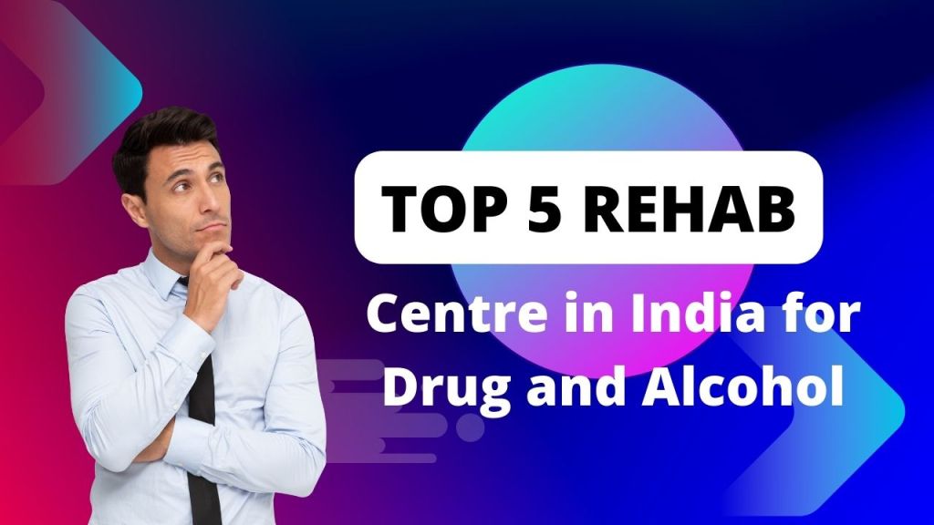 Top 5 Rehabilitation Centre in India for Drug and&nbsp;Alcohol