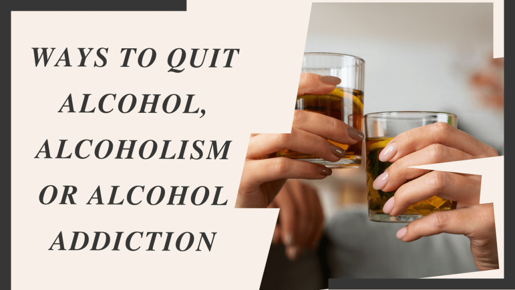 Ways To Quit Alcohol, Alcoholism Or Alcohol&nbsp;Addiction